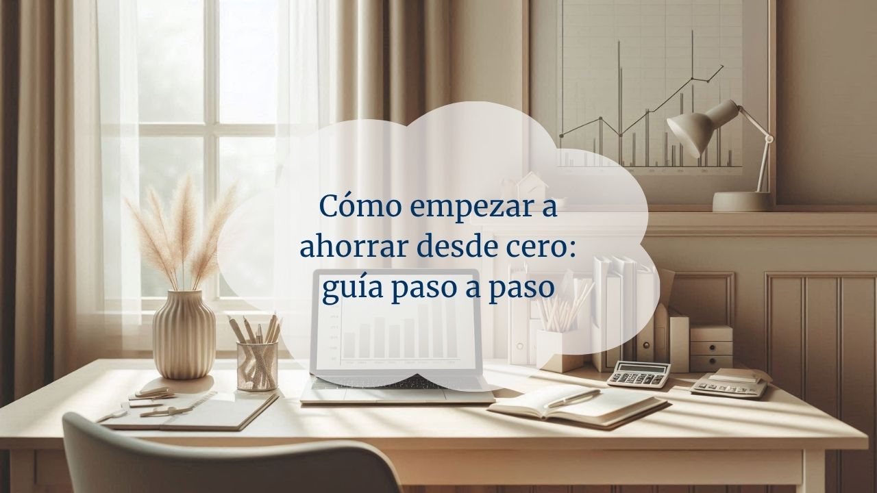 Cómo empezar a ahorrar desde cero